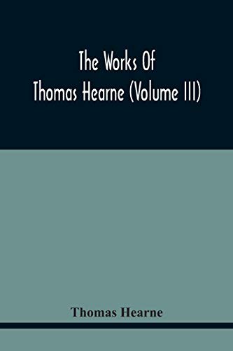 Beispielbild fr The Works Of Thomas Hearne (Volume Iii) Peter Langtoff'S Chronicle (As Illustrated And Improv'D By Robert Of Brunne) From The Death Of Cardwalader To The End Of K. Edward The First'S Reign (Volume I) zum Verkauf von Lucky's Textbooks