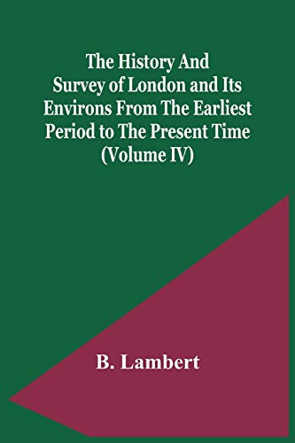 Stock image for The History And Survey Of London And Its Environs From The Earliest Period To The Present Time (Volume Iv) for sale by Lucky's Textbooks