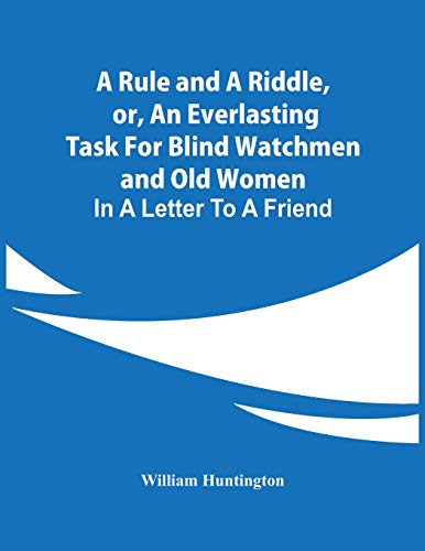 Beispielbild fr A Rule And A Riddle, Or, An Everlasting Task For Blind Watchmen And Old Women: In A Letter To A Friend zum Verkauf von ThriftBooks-Dallas