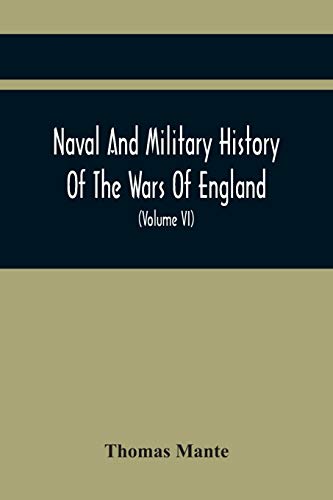 Stock image for Naval And Military History Of The Wars Of England: Including The Wars Of Scotland And Ireland (Volume Vi) for sale by Lucky's Textbooks