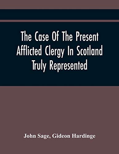 Imagen de archivo de The Case Of The Present Afflicted Clergy In Scotland Truly Represented. To Which Is Added For Probation, The Attestation Of Many Unexceptionable . Of The Convention And Parliament Relating a la venta por Lucky's Textbooks