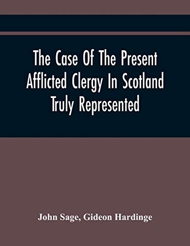 Stock image for The Case Of The Present Afflicted Clergy In Scotland Truly Represented. To Which Is Added For Probation, The Attestation Of Many Unexceptionable . Of The Convention And Parliament Relating for sale by Lucky's Textbooks