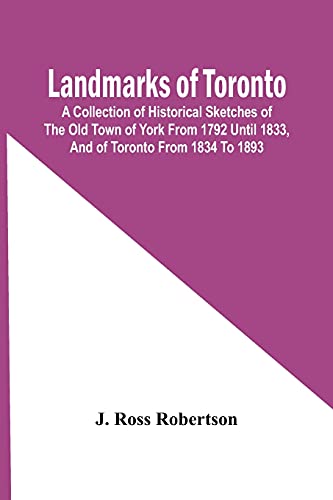 Stock image for Landmarks Of Toronto; A Collection Of Historical Sketches Of The Old Town Of York From 1792 Until 1833, And Of Toronto From 1834 To 1893 for sale by Lucky's Textbooks