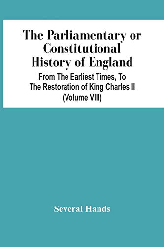 Beispielbild fr The Parliamentary Or Constitutional History Of England, From The Earliest Times, To The Restoration Of King Charles Ii (Volume Viii) zum Verkauf von Lucky's Textbooks