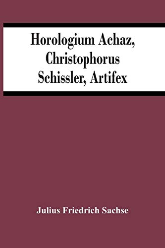 Beispielbild fr Horologium Achaz, Christophorus Schissler, Artifex zum Verkauf von Lucky's Textbooks