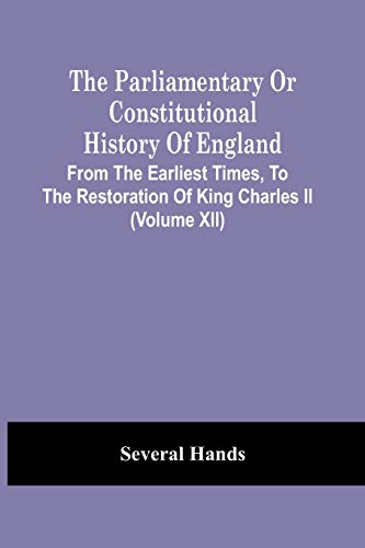 Beispielbild fr The Parliamentary Or Constitutional History Of England, From The Earliest Times, To The Restoration Of King Charles Ii (Volume Xii) zum Verkauf von Lucky's Textbooks