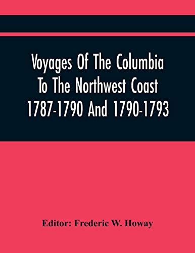 Stock image for Voyages Of The Columbia To The Northwest Coast 1787-1790 And 1790-1793 for sale by Books Unplugged