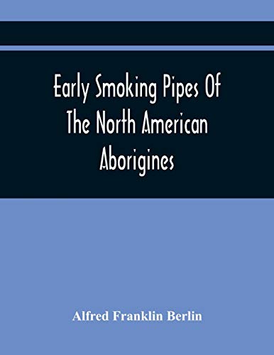 Imagen de archivo de Early Smoking Pipes Of The North American Aborigines [Soft Cover ] a la venta por booksXpress