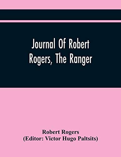 Imagen de archivo de Journal Of Robert Rogers, The Ranger: On His Expedition For Receiving The Capitulation Of Western French Posts (October 20, 1760, To February 14, 1761) [Soft Cover ] a la venta por booksXpress