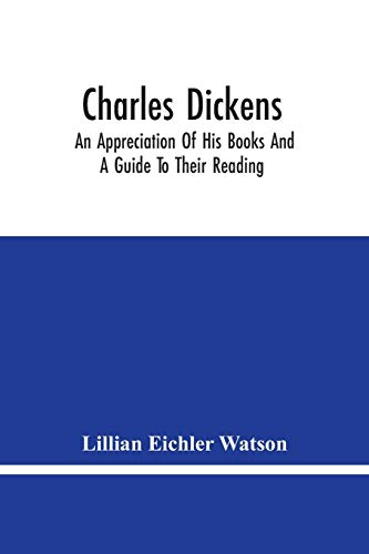 Stock image for Charles Dickens: An Appreciation Of His Books And A Guide To Their Reading for sale by Lucky's Textbooks