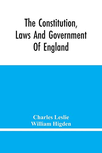 Stock image for The Constitution, Laws And Government Of England: Vindicated In A Letter To The Reverend Mr. William Higden; On Account Of His View Of The English . Of The Lawfulness Of Taking The Oaths, &C. for sale by Lucky's Textbooks