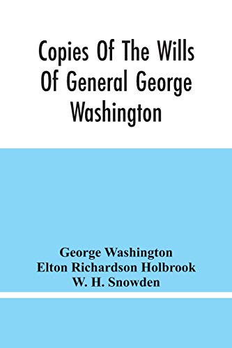 Stock image for Copies Of The Wills Of General George Washington, The First President Of The United States And Of Martha Washington, His Wife: And Other Interesting . Virginia, Wherein They Lived And Died for sale by Lucky's Textbooks