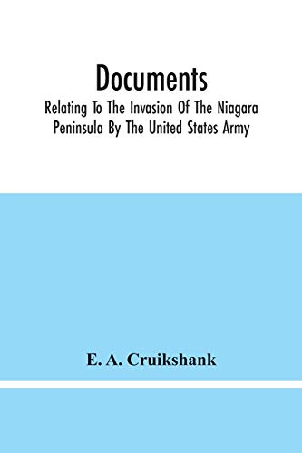 Beispielbild fr Documents; Relating To The Invasion Of The Niagara Peninsula By The United States Army, Commanded By General Jacob Brown, In July And August, 1814 zum Verkauf von Lucky's Textbooks