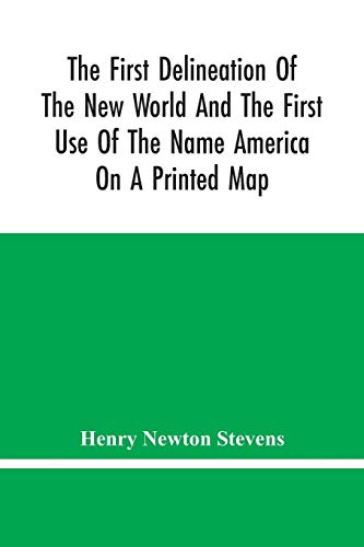 Beispielbild fr The First Delineation Of The New World And The First Use Of The Name America On A Printed Map; An Analytical Comparison Of Three Maps For Each Of . And One Without) With An Argument Tending zum Verkauf von Lucky's Textbooks