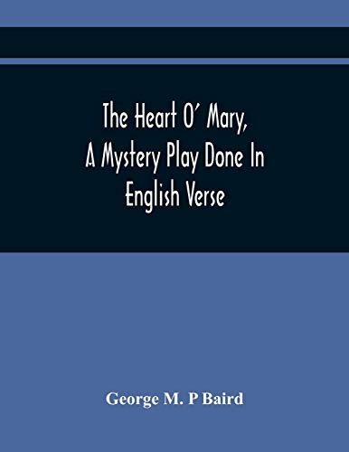 Stock image for The Heart O' Mary, A Mystery Play Done In English Verse [Soft Cover ] for sale by booksXpress