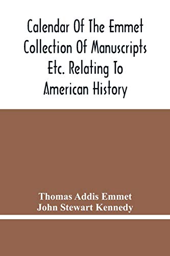 Imagen de archivo de Calendar Of The Emmet Collection Of Manuscripts Etc. Relating To American History a la venta por Lucky's Textbooks