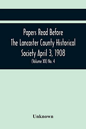 Stock image for Papers Read Before The Lancaster County Historical Society April 3, 1908; History Herself, As Seen In Her Own Workshop; (Volume Xii) No. 4 for sale by Books Puddle