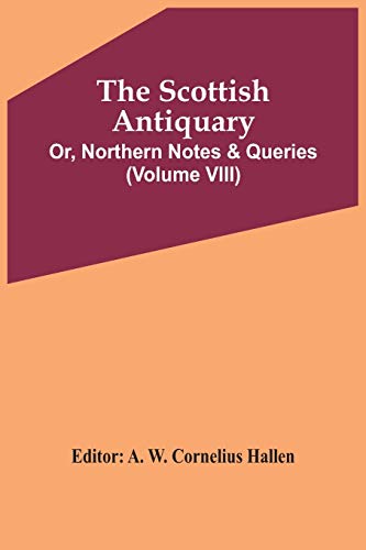Stock image for The Scottish Antiquary Or, Northern Notes Queries Volume Viii for sale by PBShop.store US