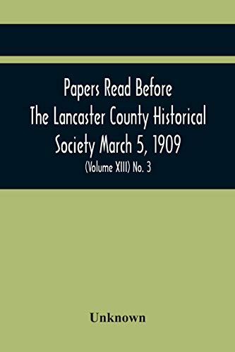 Stock image for Papers Read Before The Lancaster County Historical Society March 5, 1909; History Herself, As Seen In Her Own Workshop; (Volume Xiii) No. 3 for sale by Books Puddle
