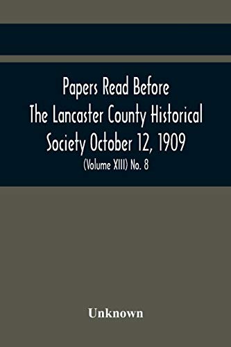 Stock image for Papers Read Before The Lancaster County Historical Society October 12, 1909; History Herself, As Seen In Her Own Workshop; (Volume Xiii) No. 8 for sale by Books Puddle