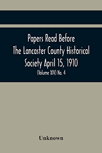 Stock image for Papers Read Before The Lancaster County Historical Society April 15, 1910; History Herself, As Seen In Her Own Workshop; (Volume Xiv) No. 4 for sale by Books Puddle