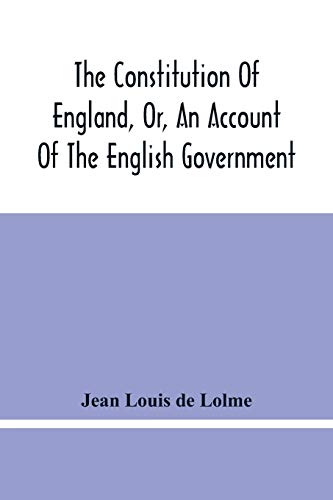 Beispielbild fr The Constitution Of England, Or, An Account Of The English Government: In Which It Is Compared With The Republican Form Of Government, And Occasionally With The Other Monarchies In Europe zum Verkauf von Lucky's Textbooks
