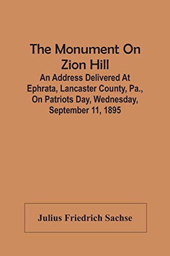 9789354448515: The Monument On Zion Hill: An Address Delivered At Ephrata, Lancaster County, Pa., On Patriots Day, Wednesday, September 11, 1895