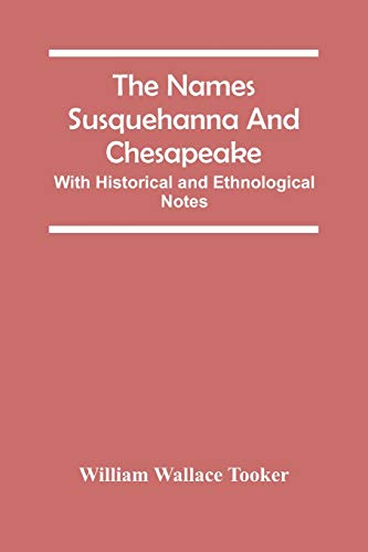 Stock image for The Names Susquehanna And Chesapeake; With Historical And Ethnological Notes for sale by Lucky's Textbooks