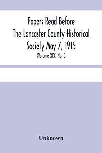 Stock image for Papers Read Before The Lancaster County Historical Society May 7, 1915; History Herself, As Seen In Her Own Workshop; (Volume Xix) No. 5 for sale by Books Puddle