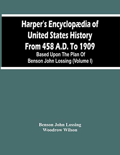 Stock image for Harper'S Encyclopdia Of United States History From 458 A.D. To 1909: Based Upon The Plan Of Benson John Lossing (Volume I) for sale by Lucky's Textbooks