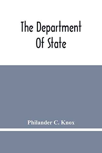 Stock image for The Department Of State; Address Of Hon. Philander C. Knox Before The National Civic Federation, New York, N.Y., December 11, 1911 for sale by Books Puddle