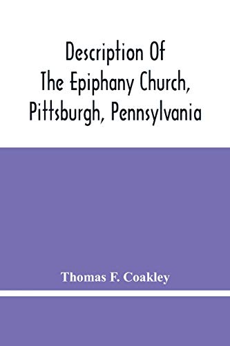 Beispielbild fr Description Of The Epiphany Church, Pittsburgh, Pennsylvania zum Verkauf von Lucky's Textbooks