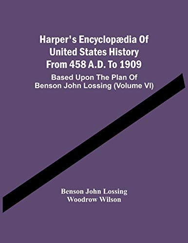 Imagen de archivo de Harper'S Encyclopdia Of United States History From 458 A.D. To 1909: Based Upon The Plan Of Benson John Lossing (Volume Vi) a la venta por Lucky's Textbooks