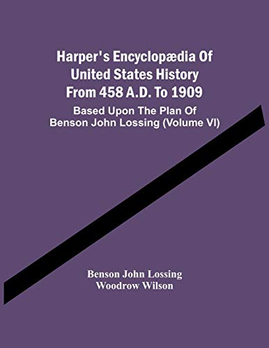 Stock image for Harper'S Encyclopdia Of United States History From 458 A.D. To 1909: Based Upon The Plan Of Benson John Lossing (Volume Vi) for sale by Lucky's Textbooks