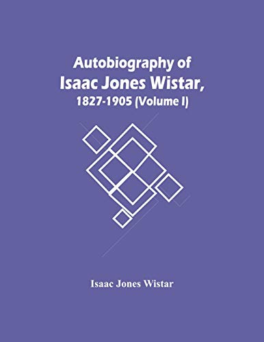 Imagen de archivo de Autobiography Of Isaac Jones Wistar, 1827-1905 (Volume I) a la venta por Lucky's Textbooks