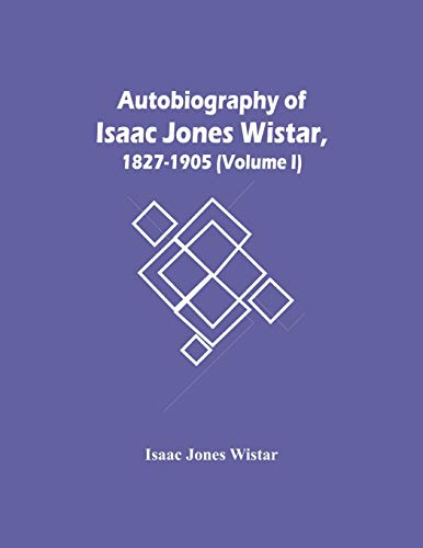 Stock image for Autobiography Of Isaac Jones Wistar, 1827-1905 (Volume I) for sale by Lucky's Textbooks