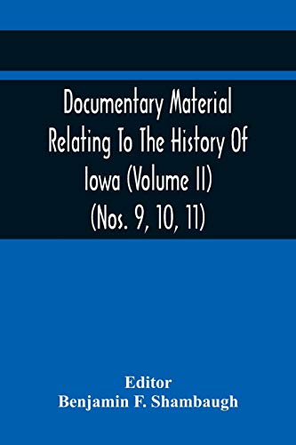 Stock image for Documentary Material Relating To The History Of Iowa (Volume Ii) (Nos. 9, 10, 11) for sale by Lucky's Textbooks