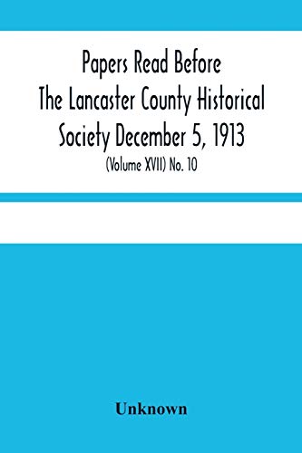 Stock image for Papers Read Before The Lancaster County Historical Society December 5, 1913; History Herself, As Seen In Her Own Workshop; (Volume Xvii) No. 10 for sale by Books Puddle