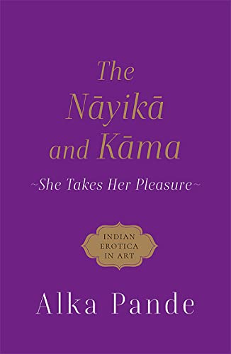 Stock image for The Nayika and Kama She Takes Her Pleasure for sale by Books Puddle