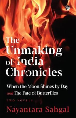 Stock image for The Unmaking of India Chronicles: When the Moon Shines by Day and the Fate of Butterflies   Two Novels for sale by Vedams eBooks (P) Ltd