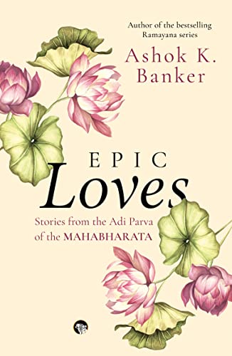 Beispielbild fr Epic Loves - Stories from the Adi Parva of the Mahabharata zum Verkauf von Books Puddle