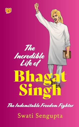 Stock image for The Incredible Life of Bhagat Singh the Indomitable Freedom Fighter for sale by California Books