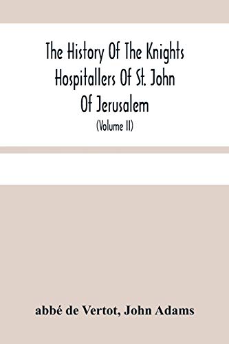 Imagen de archivo de The History Of The Knights Hospitallers Of St. John Of Jerusalem: Styled Afterwards, The Knights Of Rhodes, And At Present, The Knights Of Malta (Volume Ii) a la venta por Lucky's Textbooks