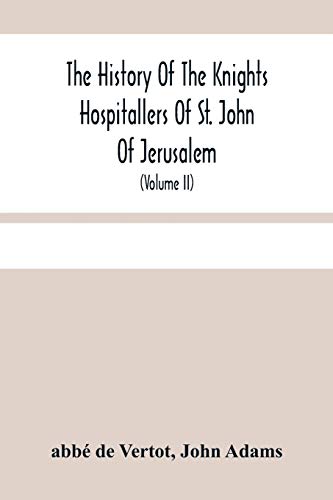 Stock image for The History Of The Knights Hospitallers Of St. John Of Jerusalem: Styled Afterwards, The Knights Of Rhodes, And At Present, The Knights Of Malta (Volume Ii) for sale by Lucky's Textbooks