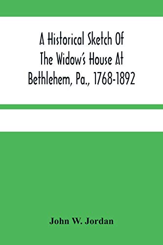 Imagen de archivo de A Historical Sketch Of The Widow'S House At Bethlehem, Pa., 1768-1892 a la venta por Books Puddle