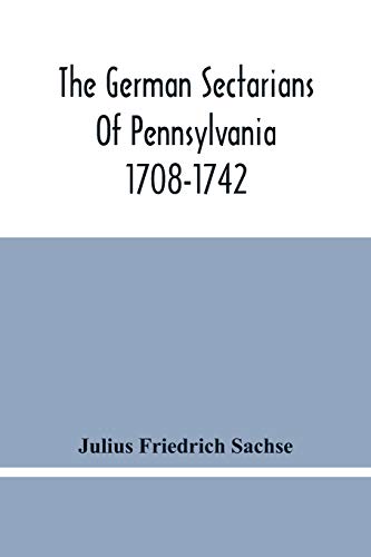 Stock image for The German Sectarians Of Pennsylvania 1708-1742: A Critical And Legendary History Of The Ephrata Cloister And The Dunkers for sale by Lucky's Textbooks