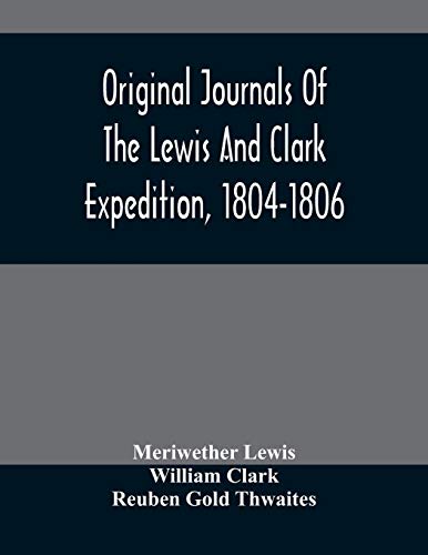 Beispielbild fr Original Journals Of The Lewis And Clark Expedition, 1804-1806; Printed From The Original Manuscripts In The Library Of The American Philosophical . Together With Manuscript Material Of Lewis zum Verkauf von Lucky's Textbooks