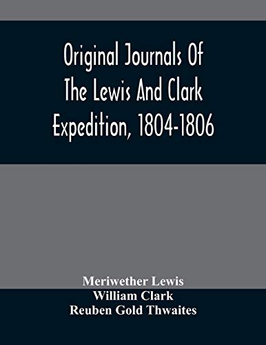 Imagen de archivo de Original Journals Of The Lewis And Clark Expedition, 1804-1806; Printed From The Original Manuscripts In The Library Of The American Philosophical . Together With Manuscript Material Of Lewis a la venta por Lucky's Textbooks