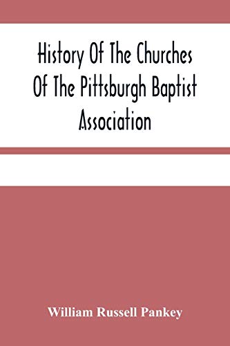 Stock image for History Of The Churches Of The Pittsburgh Baptist Association for sale by Lucky's Textbooks