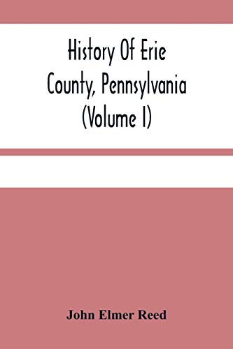 Beispielbild fr History Of Erie County, Pennsylvania (Volume I) zum Verkauf von Lucky's Textbooks